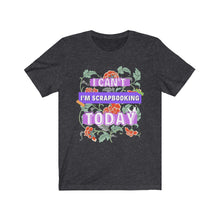Load image into Gallery viewer, I'm Scrapbooking Today: Short Sleeve T-Shirt