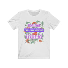 Load image into Gallery viewer, I'm Scrapbooking Today: Short Sleeve T-Shirt