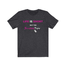Load image into Gallery viewer, Life is Short A: Short Sleeve T-Shirt