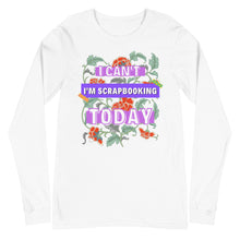 Load image into Gallery viewer, I'm Scrapbooking: Long Sleeve Shirt