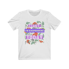 Load image into Gallery viewer, I&#39;m Scrapbooking Today: Short Sleeve T-Shirt
