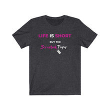Load image into Gallery viewer, Life is Short A:  Short Sleeve T-Shirt
