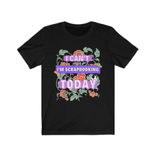 Load image into Gallery viewer, I&#39;m Scrapbooking Today: Short Sleeve T-Shirt
